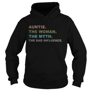 Auntie the woman the myth the bad influence shirt 1