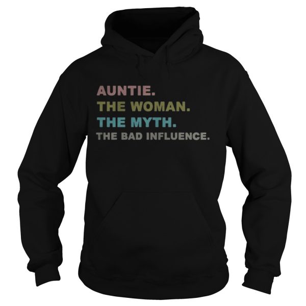 Auntie the woman the myth the bad influence shirt