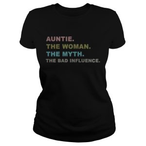Auntie the woman the myth the bad influence shirt 2