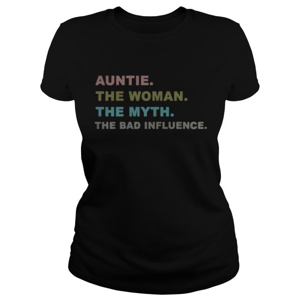 Auntie the woman the myth the bad influence shirt