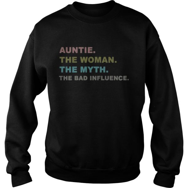 Auntie the woman the myth the bad influence shirt