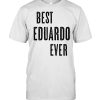 BEST EDUARDO EVER Cute Name shirt