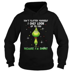 Baby Grinch dont flatter yourself I only look up to you Christmas shirt 1