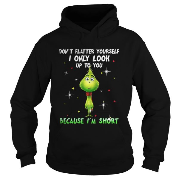 Baby Grinch dont flatter yourself I only look up to you Christmas shirt