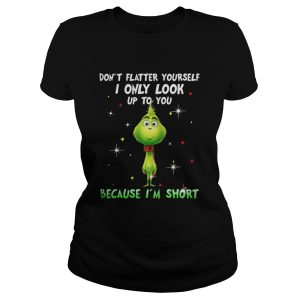 Baby Grinch dont flatter yourself I only look up to you Christmas shirt 2