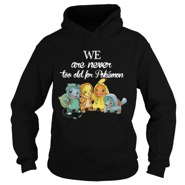 Baby Squirtle Pikachu Hitokage Bulbasaur we are never too old for Pokemon shirt