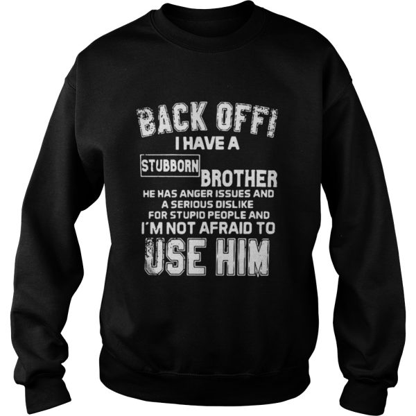 Back Off I Have A Stubborn Brother Has Anger Issues Shirt