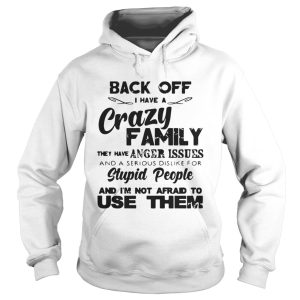 Back off I have crazy family they have anger issues shirt 1