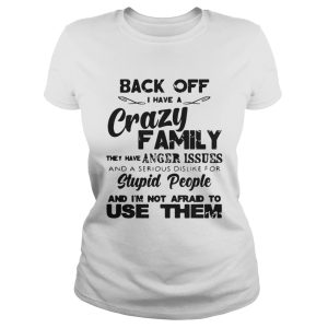 Back off I have crazy family they have anger issues shirt 1 Back off I have crazy family they have anger issues shirt 2