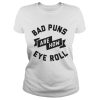 Bad Puns Are How Eye Roll Shirt