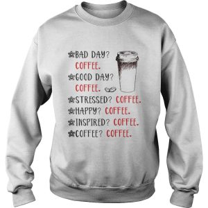 Bad day coffee good day coffee stressed happy inspired coffee shirt 1 Bad day coffee good day coffee stressed happy inspired coffee shirt 2