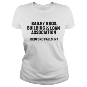 Bailey bros building and loan association bedford falls ny shirt 1 Bailey bros building and loan association bedford falls ny shirt 2