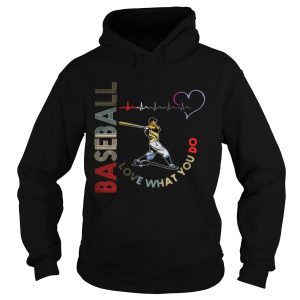 Baseball Love What You Do Shirt 1