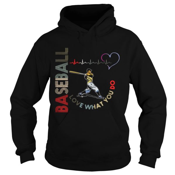 Baseball Love What You Do Shirt