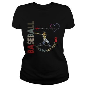 Baseball Love What You Do Shirt 2