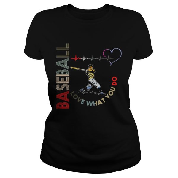 Baseball Love What You Do Shirt