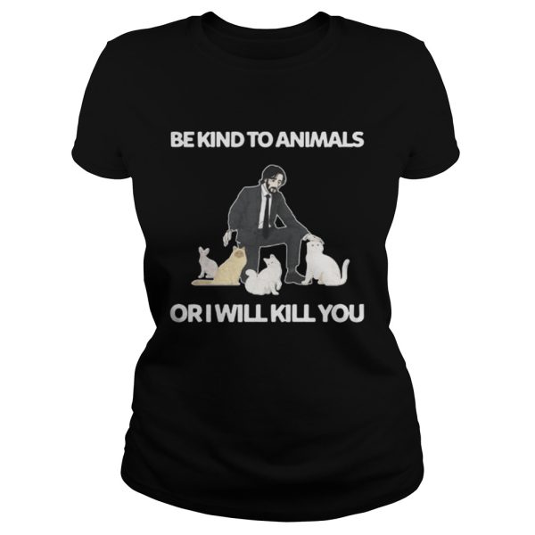 Be Kind To Animals Or I Will Kill You John Wick Cats Shirt