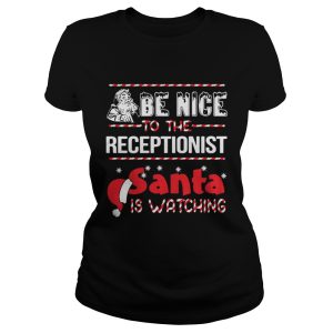 Be Nice To The Receptionist Santa Is Watching Shirt 2
