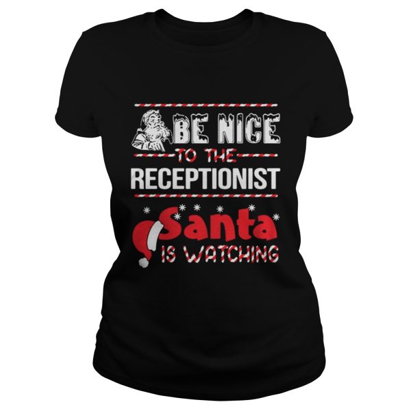 Be Nice To The Receptionist Santa Is Watching Shirt