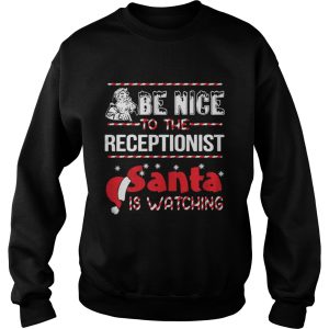 Be Nice To The Receptionist Santa Is Watching Shirt 3