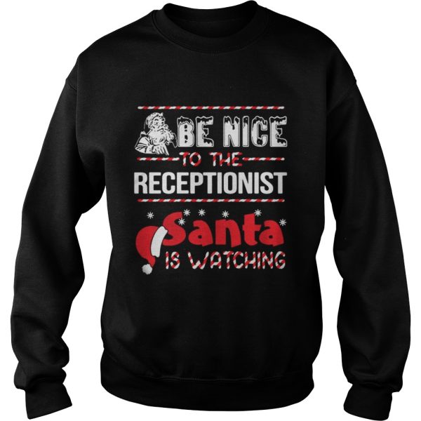 Be Nice To The Receptionist Santa Is Watching Shirt