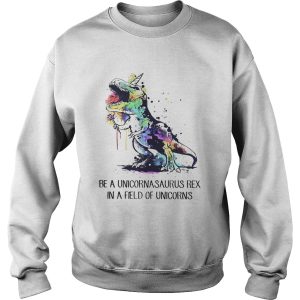 Be a unicornasaurus rex in a field of unicorns shirt 3