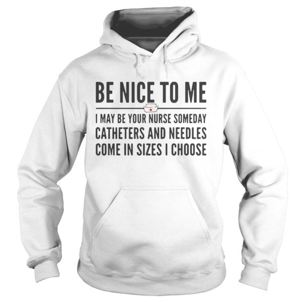 Be nice to me i may be your nurse someday catheter and needles shirt