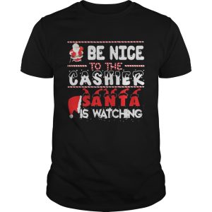 Be nice to the Cashier Santa is watching Christmas shirt 1