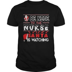 Be nice to the Nurse Santa is watching Christmas shirt 2