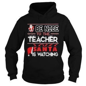 Be nice to the Teacher Santa is watching Christmas shirt 2