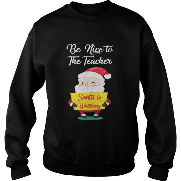 Be nice to the teacher Santa is watching sweater