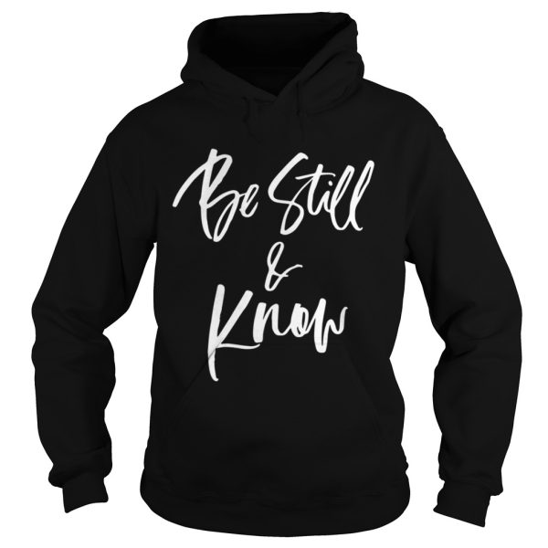 Be still and know shirt