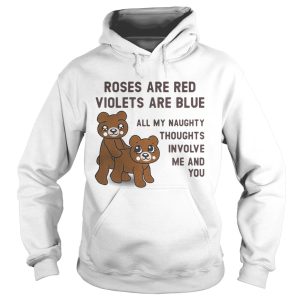 Bears roses are red violets are blue all my naughty thoughts involve me and you shirt 1