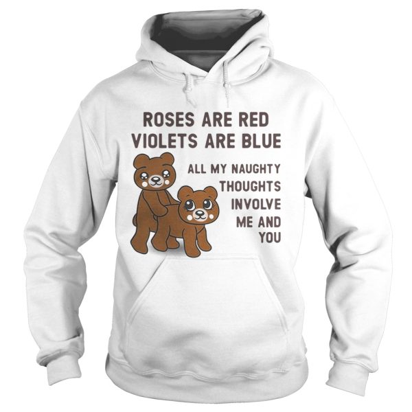 Bears roses are red violets are blue all my naughty thoughts involve me and you shirt
