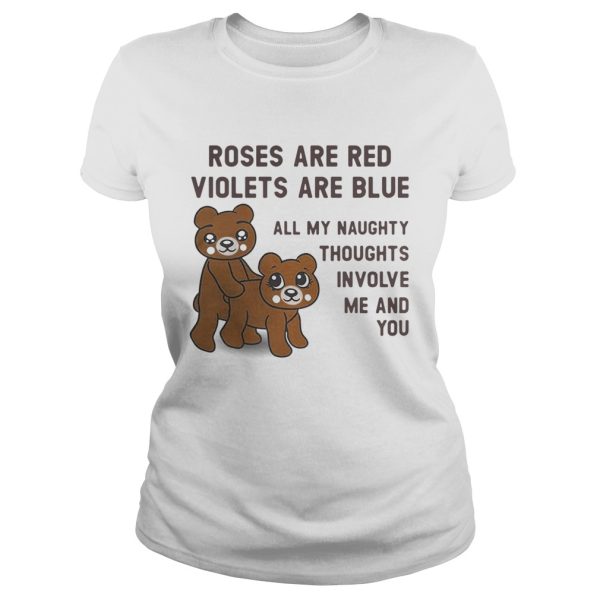 Bears roses are red violets are blue all my naughty thoughts involve me and you shirt