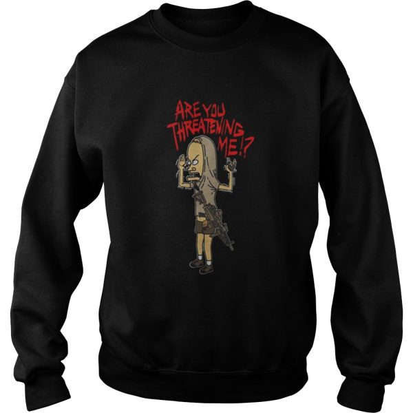 Beavis gun are you threatening me shirt