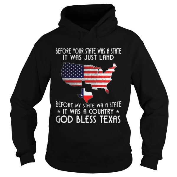 Before Your State Was A State It Was Just Land It Was A Country shirt