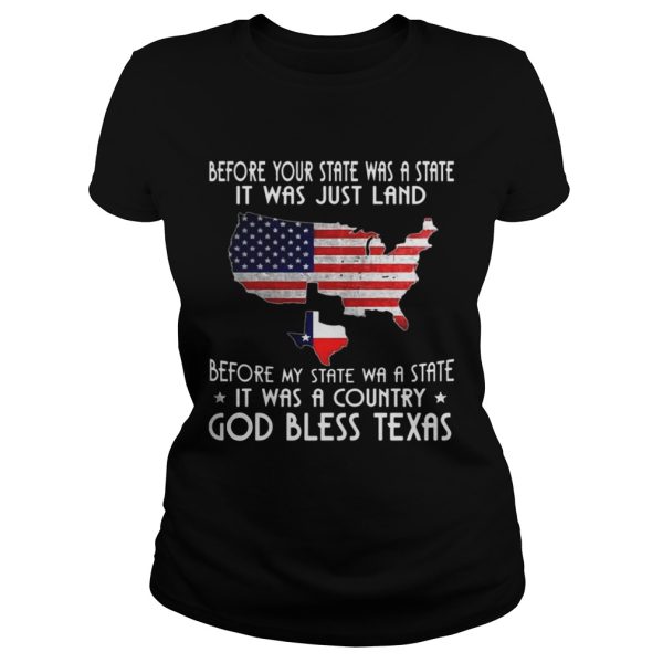 Before Your State Was A State It Was Just Land It Was A Country shirt