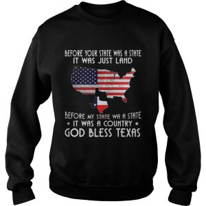 Before Your State Was A State It Was Just Land It Was A Country shirt 3