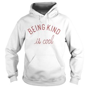 Being kind is cool shirt 1