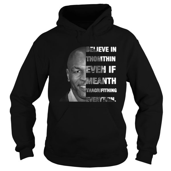 Believe in Thomthin Even if meanth Thacrifithing everythin shirt