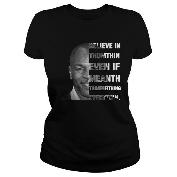 Believe in Thomthin Even if meanth Thacrifithing everythin shirt