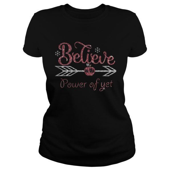 Believe in the power of yet shirt