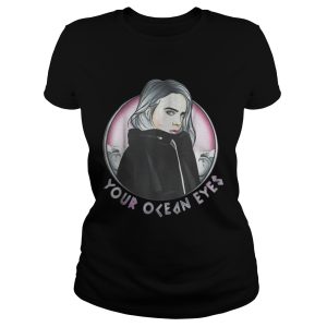 Billie Eilish your ocean eyes shirt 1 Billie Eilish your ocean eyes shirt 2