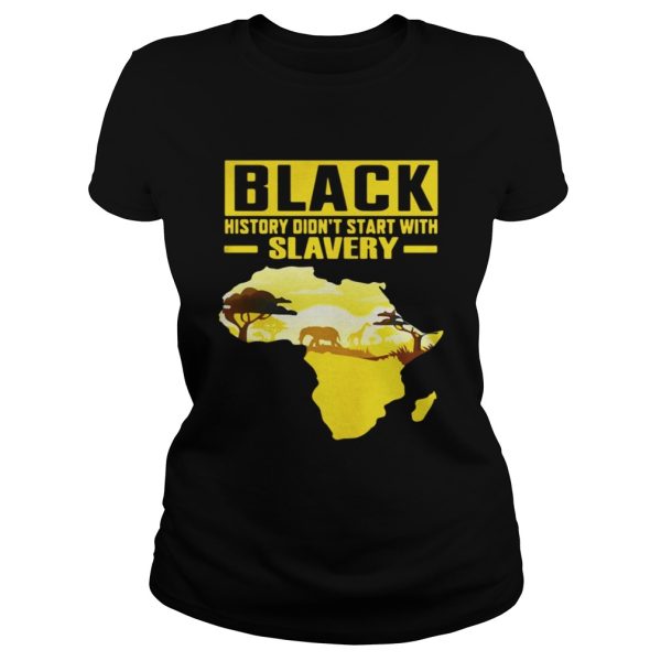 Black History Didn’t Start With Slavery Shirt