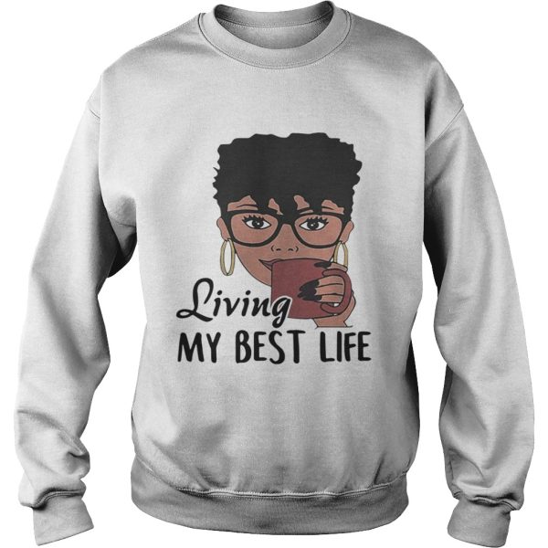 Black girl Living my best life shirt