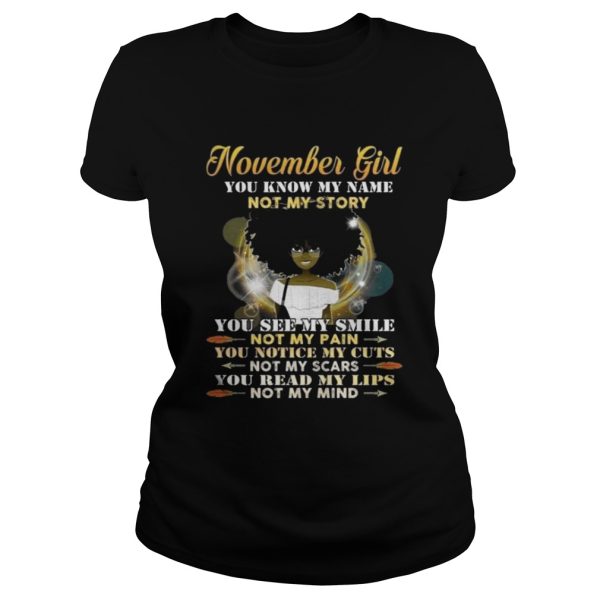 Black girl November girl you know my name not my story you see my smile not my pain shirt