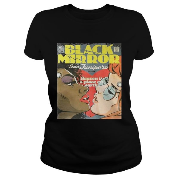 Black mirror san junipero heaven is a place on earth shirt