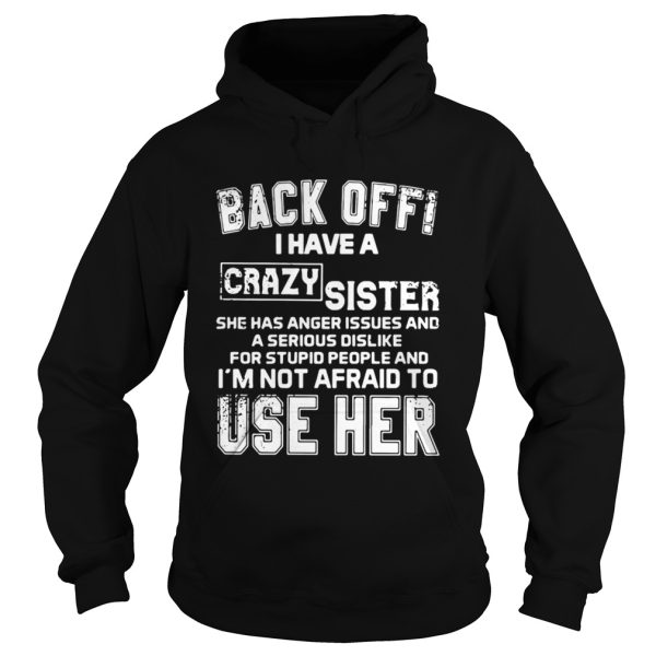 Black off I have a crazy Sister she has Anger issues and a serious dislike for shirt