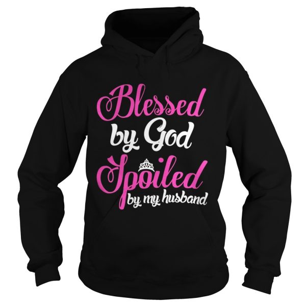 Blessed By God Spoiled By My Husband Shirt